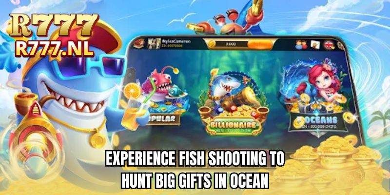 Experience fish shooting to hunt big gifts in ocean